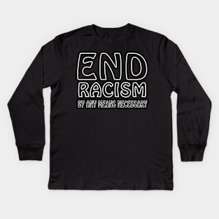 End racism by any means necessary Kids Long Sleeve T-Shirt